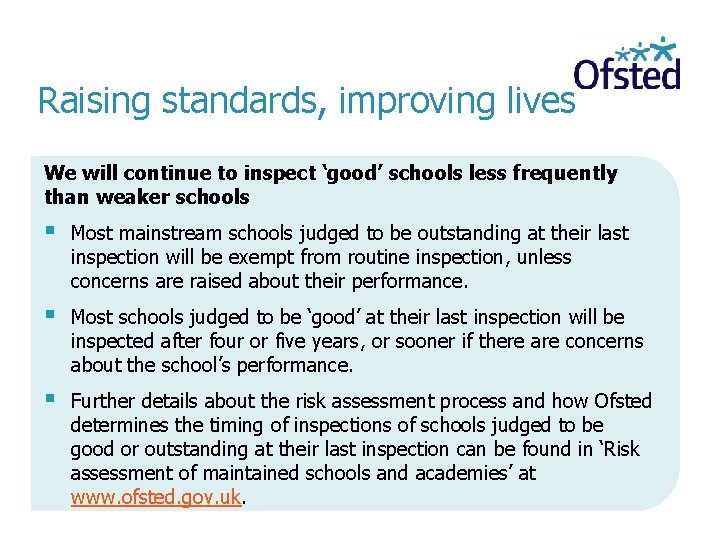 Raising standards, improving lives We will continue to inspect ‘good’ schools less frequently than