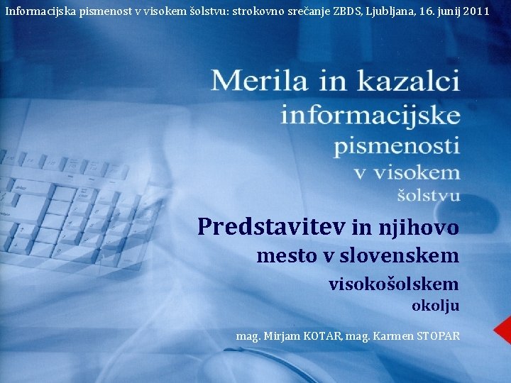 Informacijska pismenost v visokem šolstvu: strokovno srečanje ZBDS, Ljubljana, 16. junij 2011 Predstavitev in