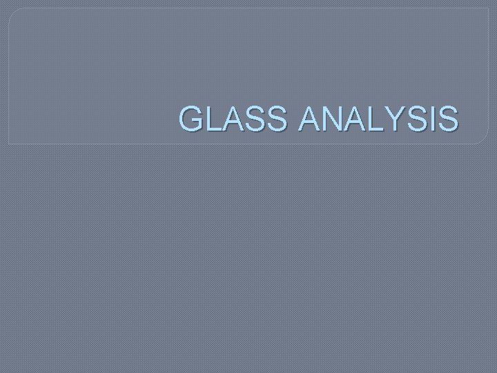 GLASS ANALYSIS 
