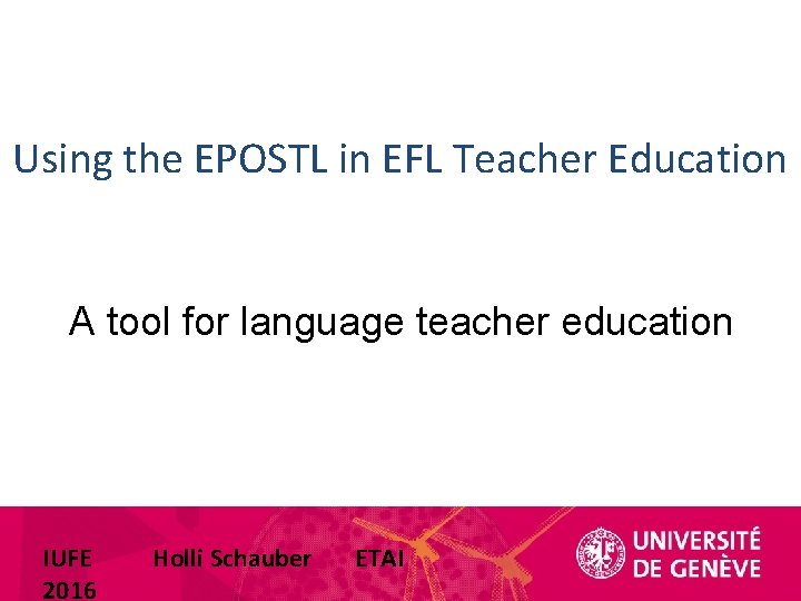 Using the EPOSTL in EFL Teacher Education A tool for language teacher education IUFE Using the EPOSTL in EFL Teacher Education A tool for language teacher education IUFE
