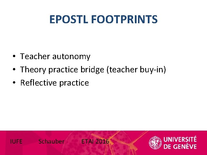 EPOSTL FOOTPRINTS • Teacher autonomy • Theory practice bridge (teacher buy-in) • Reflective practice EPOSTL FOOTPRINTS • Teacher autonomy • Theory practice bridge (teacher buy-in) • Reflective practice