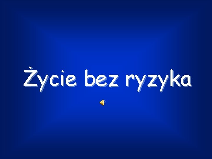 Życie bez ryzyka 
