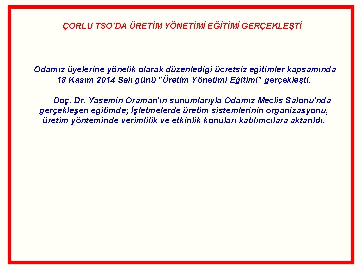  ÇORLU TSO'DA ÜRETİM YÖNETİMİ EĞİTİMİ GERÇEKLEŞTİ Odamız üyelerine yönelik olarak düzenlediği ücretsiz eğitimler