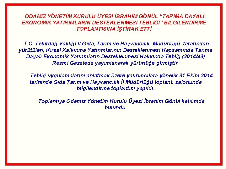  ODAMIZ YÖNETİM KURULU ÜYESİ İBRAHİM GÖNÜL “TARIMA DAYALI EKONOMİK YATIRIMLARIN DESTEKLENMESİ TEBLİĞİ” BİLGİLENDİRME