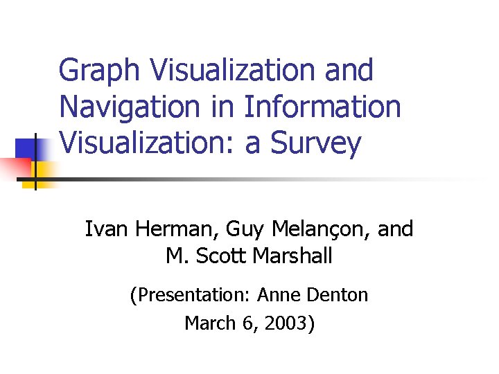 Graph Visualization and Navigation in Information Visualization: a Survey Ivan Herman, Guy Melançon, and