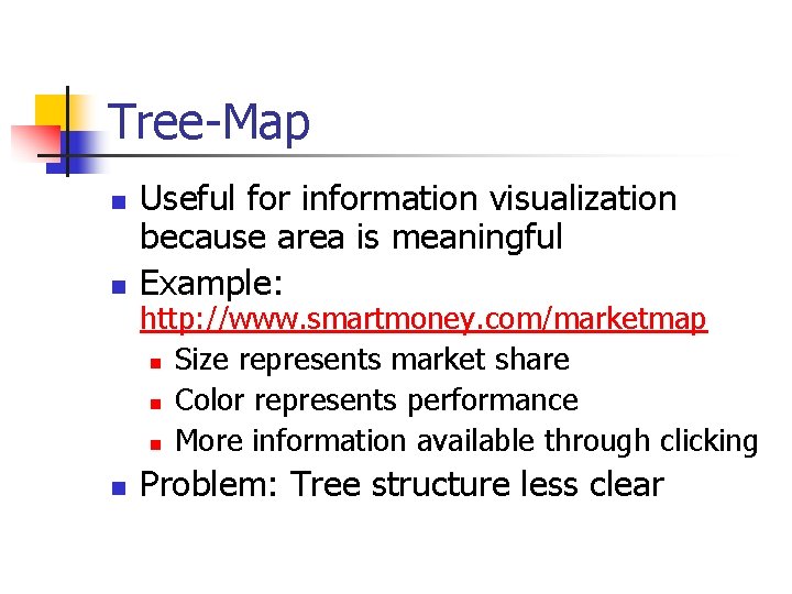 Tree-Map n Useful for information visualization because area is meaningful Example: n Problem: Tree
