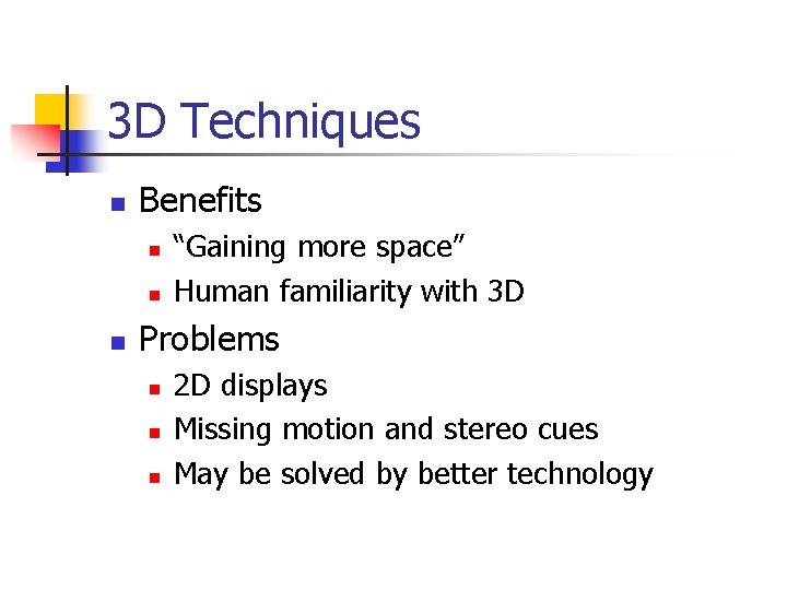 3 D Techniques n Benefits n n n “Gaining more space” Human familiarity with