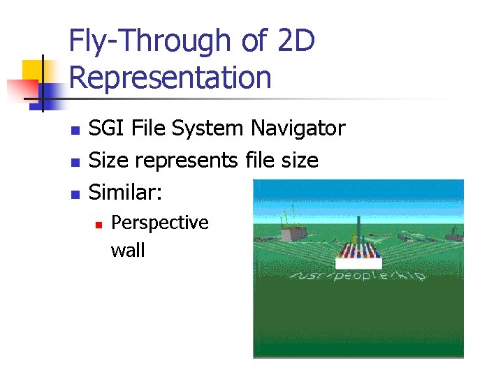 Fly-Through of 2 D Representation n SGI File System Navigator Size represents file size