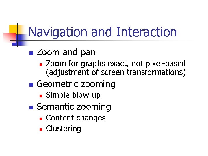 Navigation and Interaction n Zoom and pan n n Geometric zooming n n Zoom