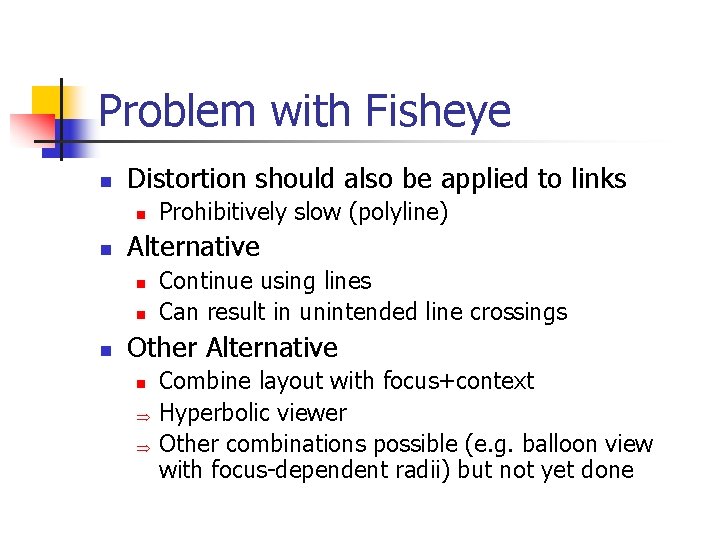 Problem with Fisheye n Distortion should also be applied to links n n Alternative