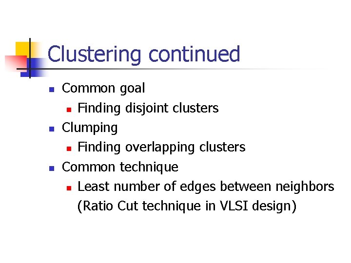 Clustering continued n n n Common goal n Finding disjoint clusters Clumping n Finding