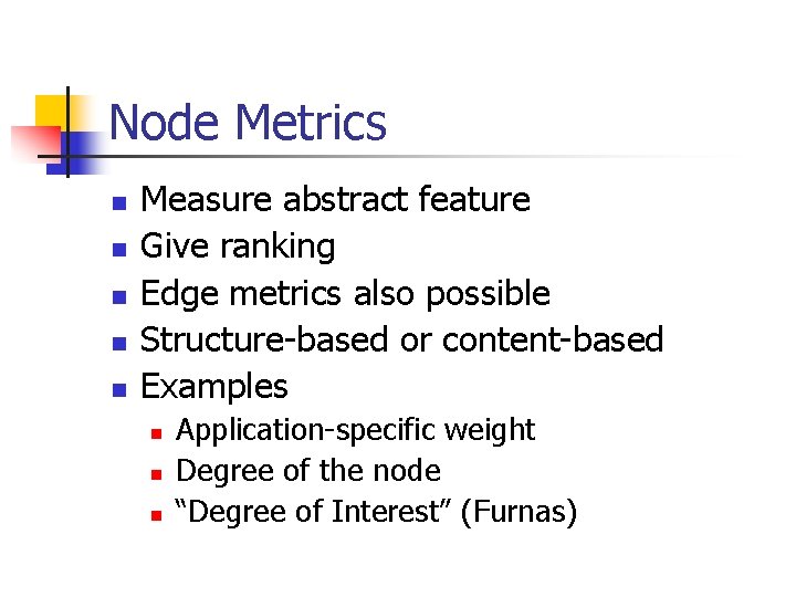 Node Metrics n n n Measure abstract feature Give ranking Edge metrics also possible