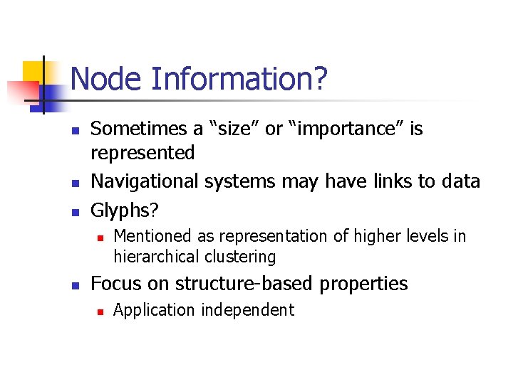 Node Information? n n n Sometimes a “size” or “importance” is represented Navigational systems