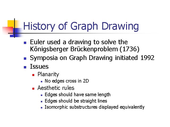 History of Graph Drawing n n n Euler used a drawing to solve the