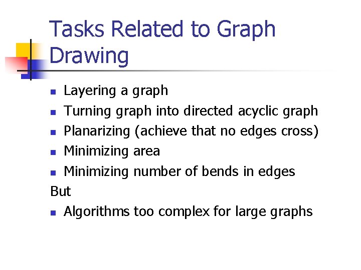 Tasks Related to Graph Drawing Layering a graph n Turning graph into directed acyclic