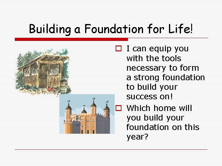 Building a Foundation for Life! o I can equip you with the tools necessary