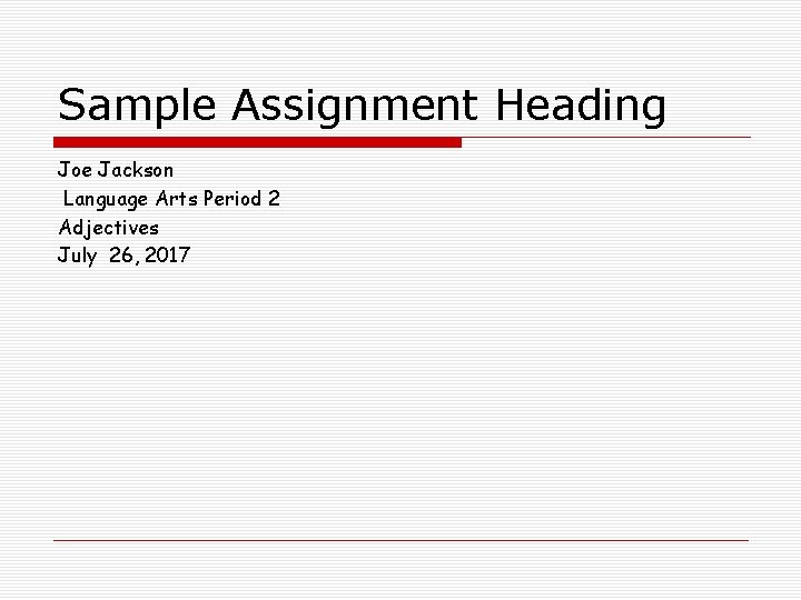 Sample Assignment Heading Joe Jackson Language Arts Period 2 Adjectives July 26, 2017 