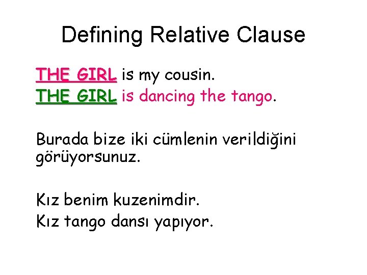 Defining Relative Clause THE GIRL is my cousin. THE GIRL is dancing the tango.