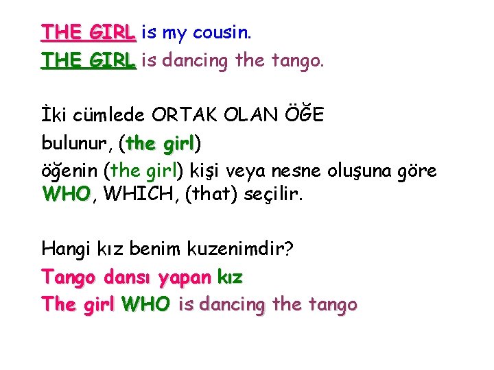 THE GIRL is my cousin. THE GIRL is dancing the tango. İki cümlede ORTAK