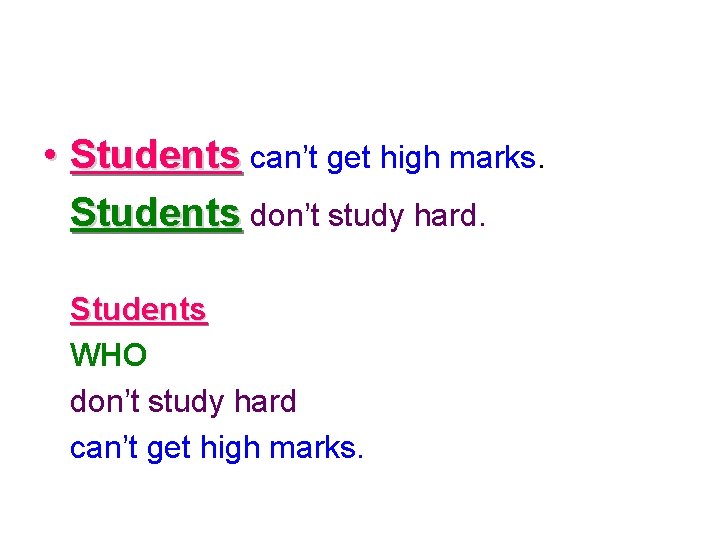  • Students can’t get high marks. Students don’t study hard. Students WHO don’t