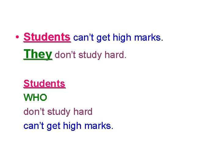  • Students can’t get high marks. They don’t study hard. Students WHO don’t