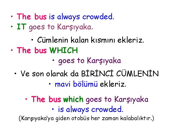  • The bus is always crowded. • IT goes to Karşıyaka. • Cümlenin