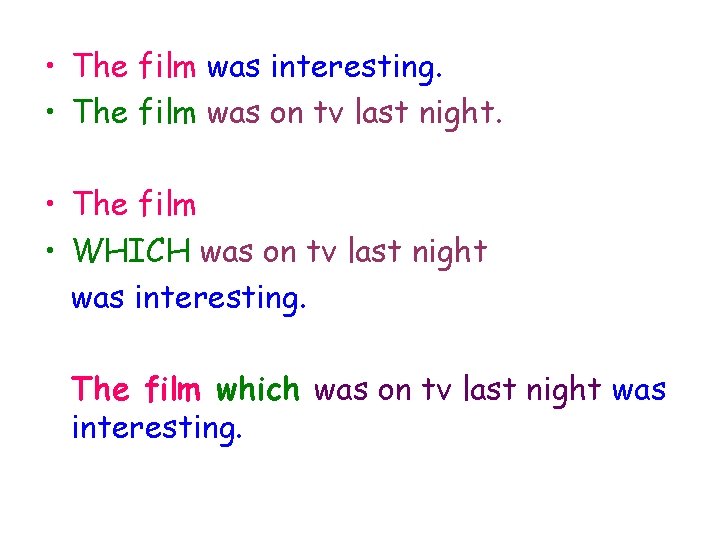  • The film was interesting. • The film was on tv last night.