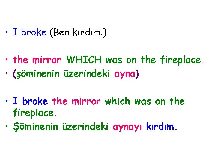  • I broke (Ben kırdım. ) • the mirror WHICH was on the