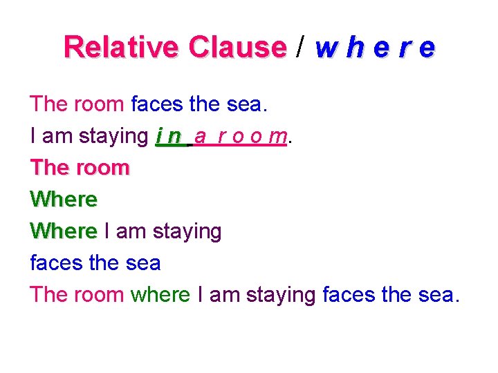 Relative Clause / w h e r e The room faces the sea. I