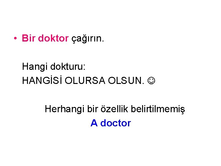  • Bir doktor çağırın. Hangi dokturu: HANGİSİ OLURSA OLSUN. Herhangi bir özellik belirtilmemiş