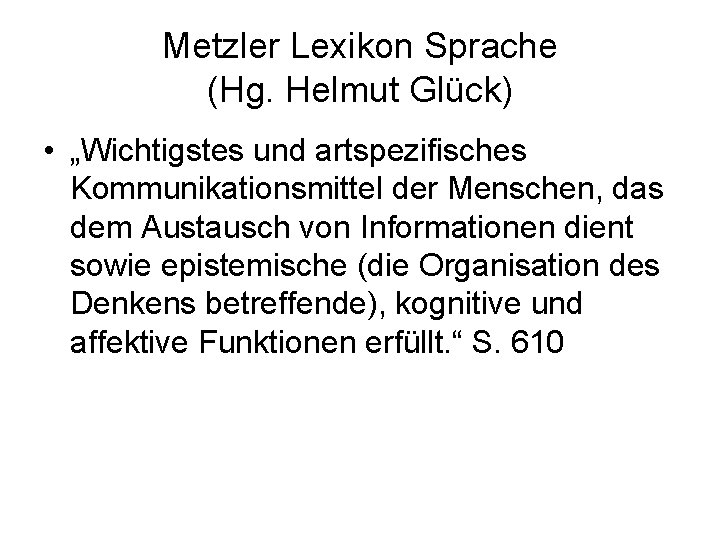Metzler Lexikon Sprache (Hg. Helmut Glück) • „Wichtigstes und artspezifisches Kommunikationsmittel der Menschen, das