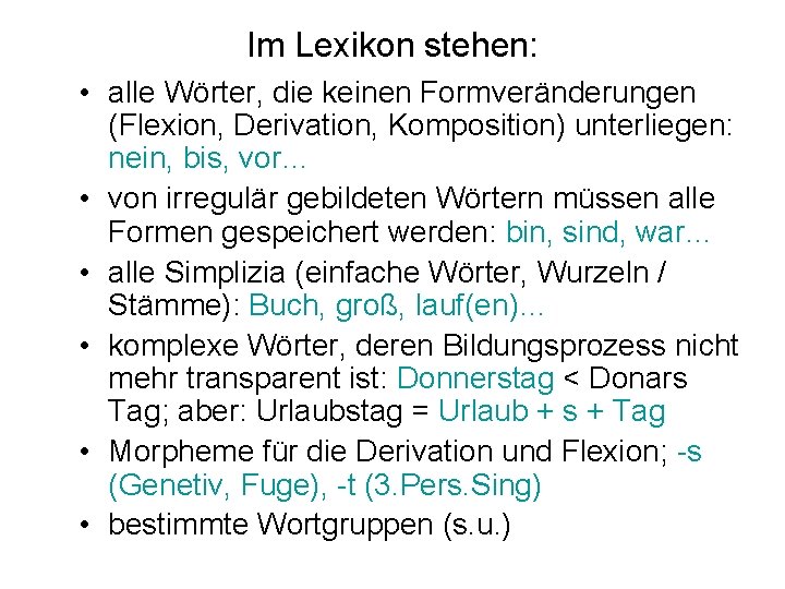 Im Lexikon stehen: • alle Wörter, die keinen Formveränderungen (Flexion, Derivation, Komposition) unterliegen: nein,