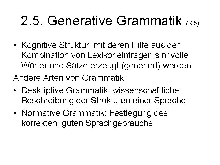 2. 5. Generative Grammatik (S. 5) • Kognitive Struktur, mit deren Hilfe aus der