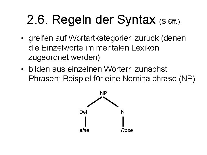 2. 6. Regeln der Syntax (S. 6 ff. ) • greifen auf Wortartkategorien zurück