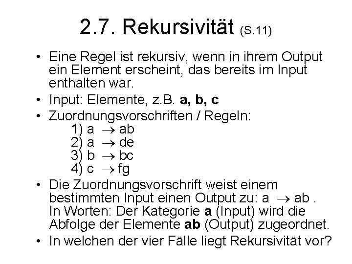 2. 7. Rekursivität (S. 11) • Eine Regel ist rekursiv, wenn in ihrem Output