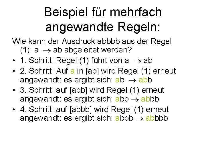 Beispiel für mehrfach angewandte Regeln: Wie kann der Ausdruck abbbb aus der Regel (1):