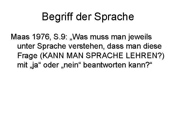 Begriff der Sprache Maas 1976, S. 9: „Was muss man jeweils unter Sprache verstehen,