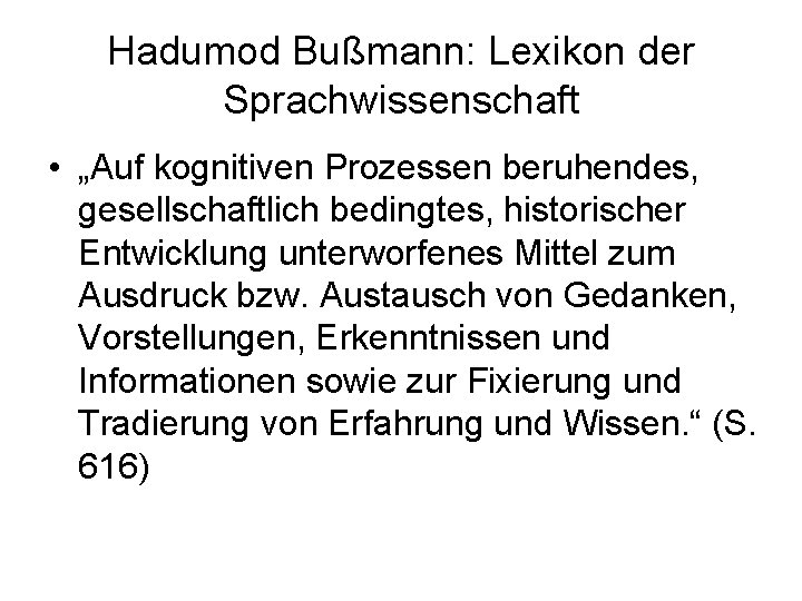 Hadumod Bußmann: Lexikon der Sprachwissenschaft • „Auf kognitiven Prozessen beruhendes, gesellschaftlich bedingtes, historischer Entwicklung