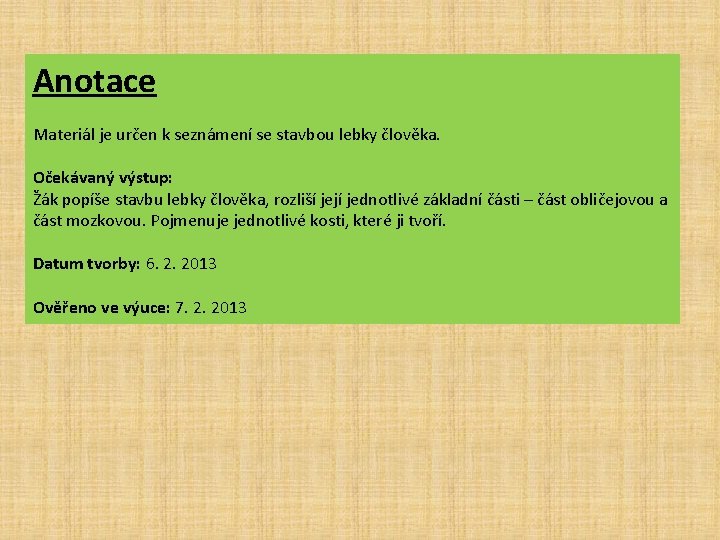 Anotace Materiál je určen k seznámení se stavbou lebky člověka. Očekávaný výstup: Žák popíše