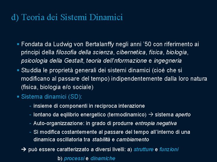 d) Teoria dei Sistemi Dinamici § Fondata da Ludwig von Bertalanffy negli anni ’ d) Teoria dei Sistemi Dinamici § Fondata da Ludwig von Bertalanffy negli anni ’
