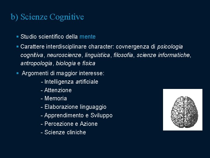 b) Scienze Cognitive § Studio scientifico della mente § Carattere interdisciplinare character: covnergenza di b) Scienze Cognitive § Studio scientifico della mente § Carattere interdisciplinare character: covnergenza di
