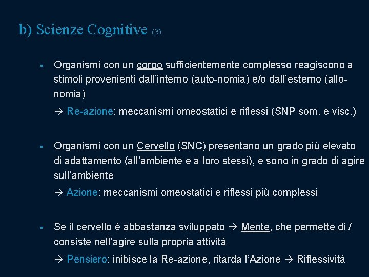 b) Scienze Cognitive (3) § Organismi con un corpo sufficientemente complesso reagiscono a stimoli b) Scienze Cognitive (3) § Organismi con un corpo sufficientemente complesso reagiscono a stimoli