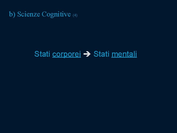 b) Scienze Cognitive (4) Stati corporei Stati mentali b) Scienze Cognitive (4) Stati corporei Stati mentali