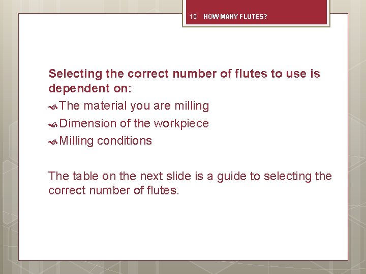 10 HOW MANY FLUTES? Selecting the correct number of flutes to use is dependent