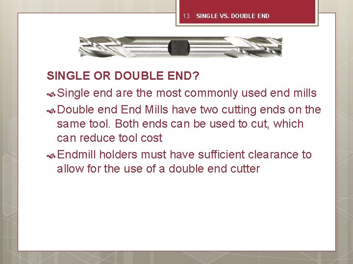 13 SINGLE VS. DOUBLE END SINGLE OR DOUBLE END? Single end are the most