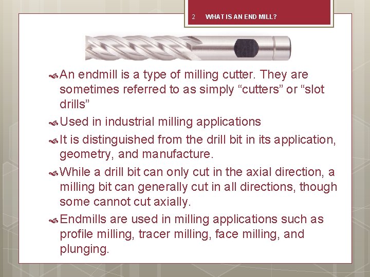 2 An WHAT IS AN END MILL? endmill is a type of milling cutter.