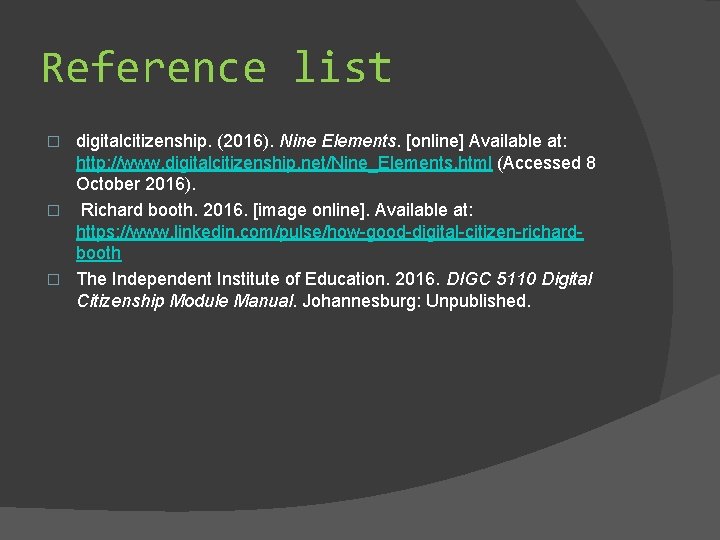 Reference list digitalcitizenship. (2016). Nine Elements. [online] Available at: http: //www. digitalcitizenship. net/Nine_Elements. html