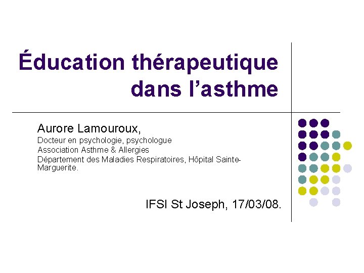 Éducation thérapeutique dans l’asthme Aurore Lamouroux, Docteur en psychologie, psychologue Association Asthme & Allergies