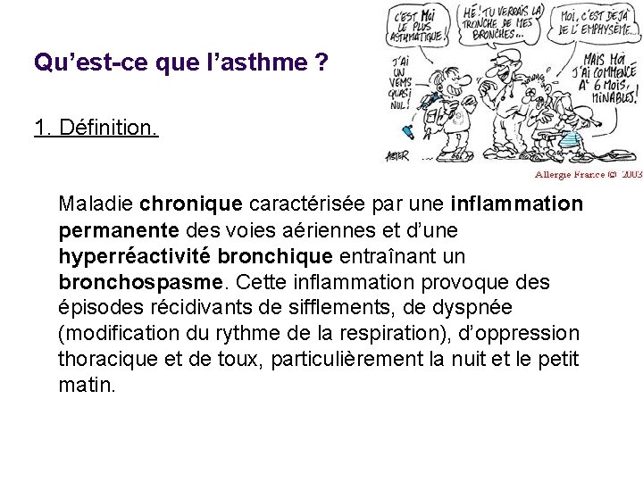 Qu’est-ce que l’asthme ? 1. Définition. Maladie chronique caractérisée par une inflammation permanente des