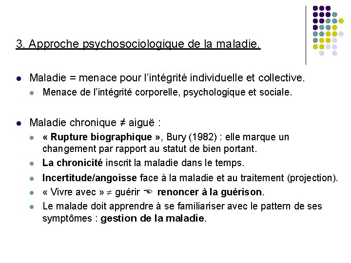 3. Approche psychosociologique de la maladie. l Maladie = menace pour l’intégrité individuelle et